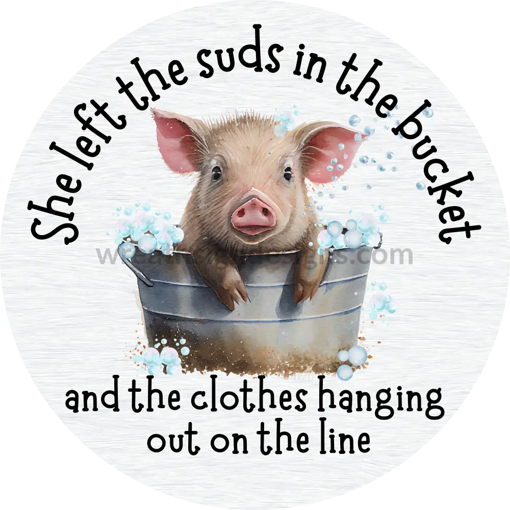 She Left The Suds In Bucket And Clothes Hanging Out On Line-Pig Metal Sign 8