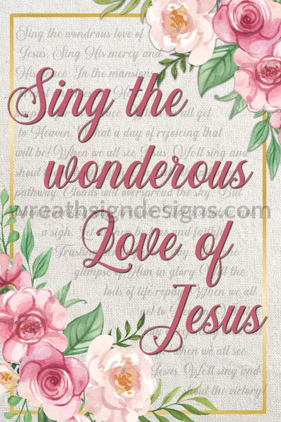 Sing The Wonderous Love Of Jesus 8X12- Christian Metal Wreath Sign 8X12