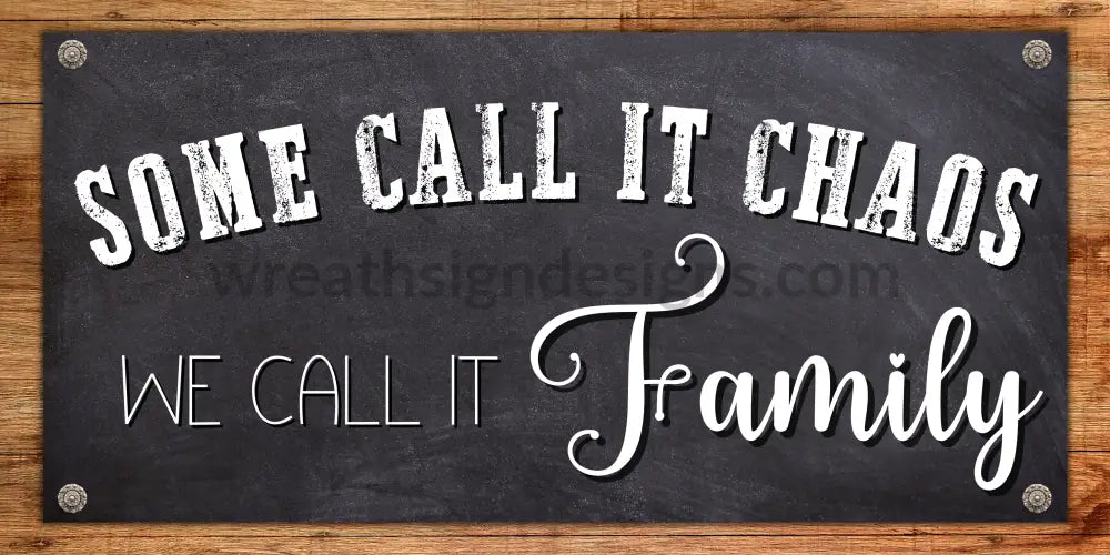 Some Call It Chaos We Call Family- 12X6-Metal Wreath Sign