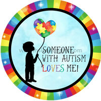 Someone With Autism Loves Me- Boy Balloon Metal Sign 8