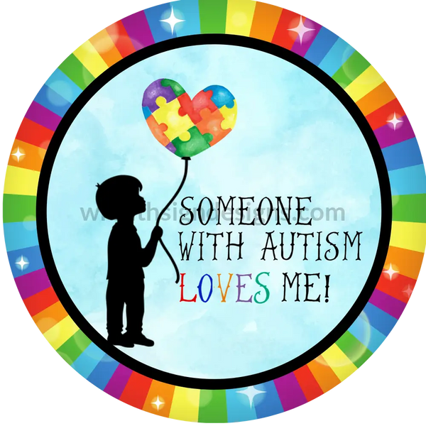 Someone With Autism Loves Me- Boy Balloon Metal Sign 8