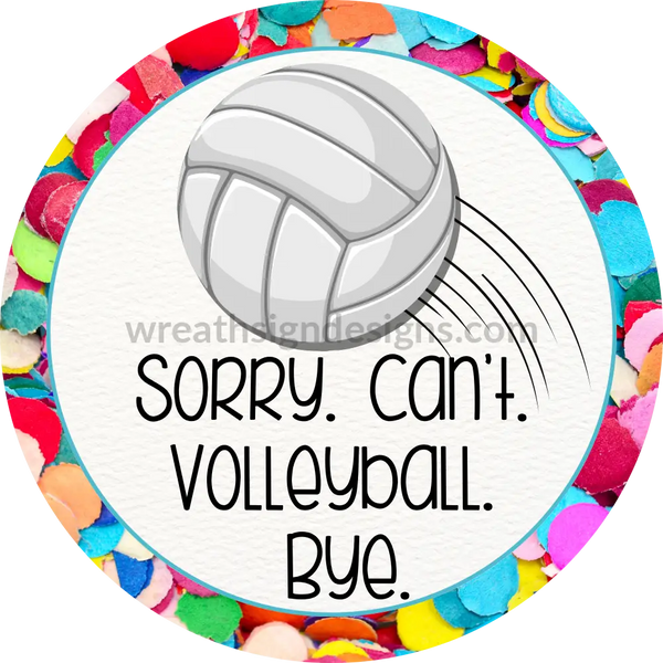 Sorry. Can’t. Volleyball. Bye Volleyball Wreath Sign