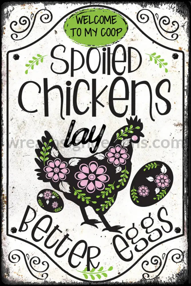 Spoiled Chickens Lay Better Eggs-Chicken Wreath Sign 8X12 Metal