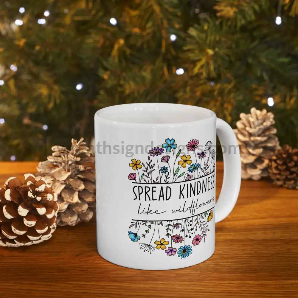 Spread Kindness Like Wildflowers Ceramic Mug (11Oz 15Oz)