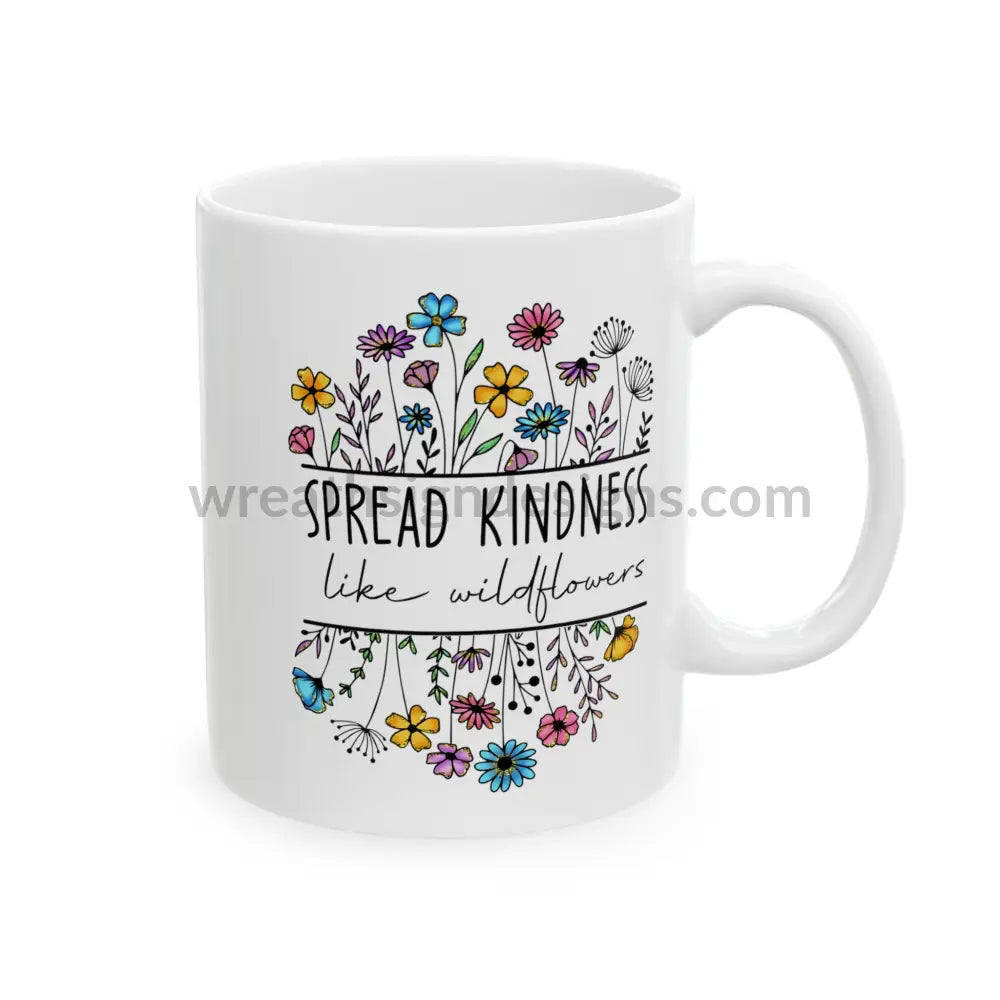 Spread Kindness Like Wildflowers Ceramic Mug (11Oz 15Oz)