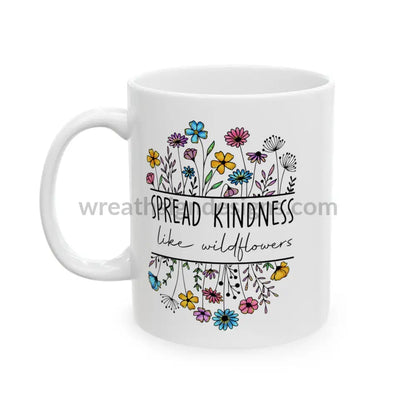 Spread Kindness Like Wildflowers Ceramic Mug (11Oz 15Oz) 11Oz