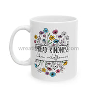 Spread Kindness Like Wildflowers Ceramic Mug (11Oz 15Oz) 11Oz