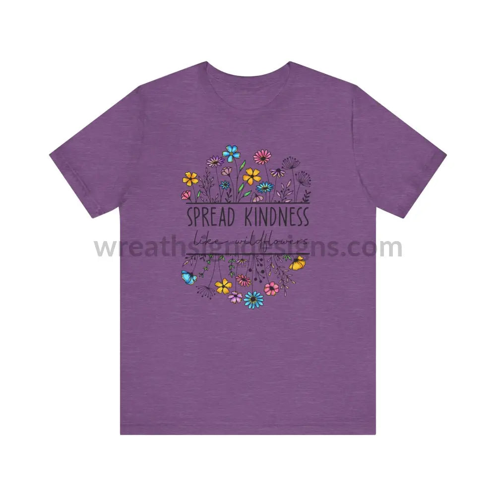 Spread Kindness Like Wildflowers - Unisex Jersey Short Sleeve Tee T - Shirt