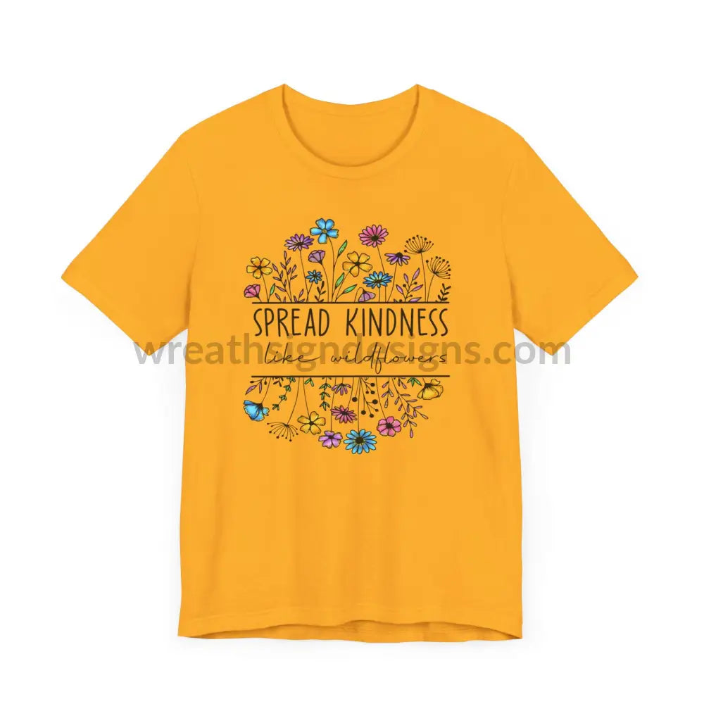 Spread Kindness Like Wildflowers - Unisex Jersey Short Sleeve Tee T - Shirt