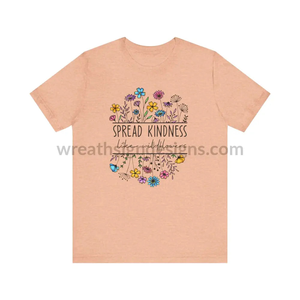 Spread Kindness Like Wildflowers - Unisex Jersey Short Sleeve Tee T - Shirt