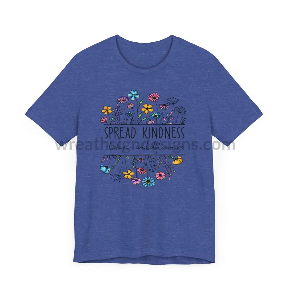 Spread Kindness Like Wildflowers - Unisex Jersey Short Sleeve Tee T - Shirt