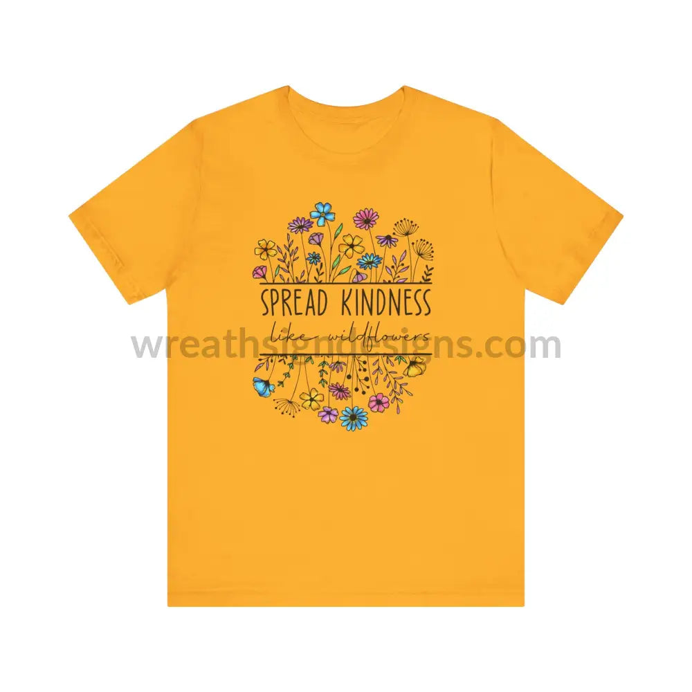 Spread Kindness Like Wildflowers - Unisex Jersey Short Sleeve Tee T - Shirt