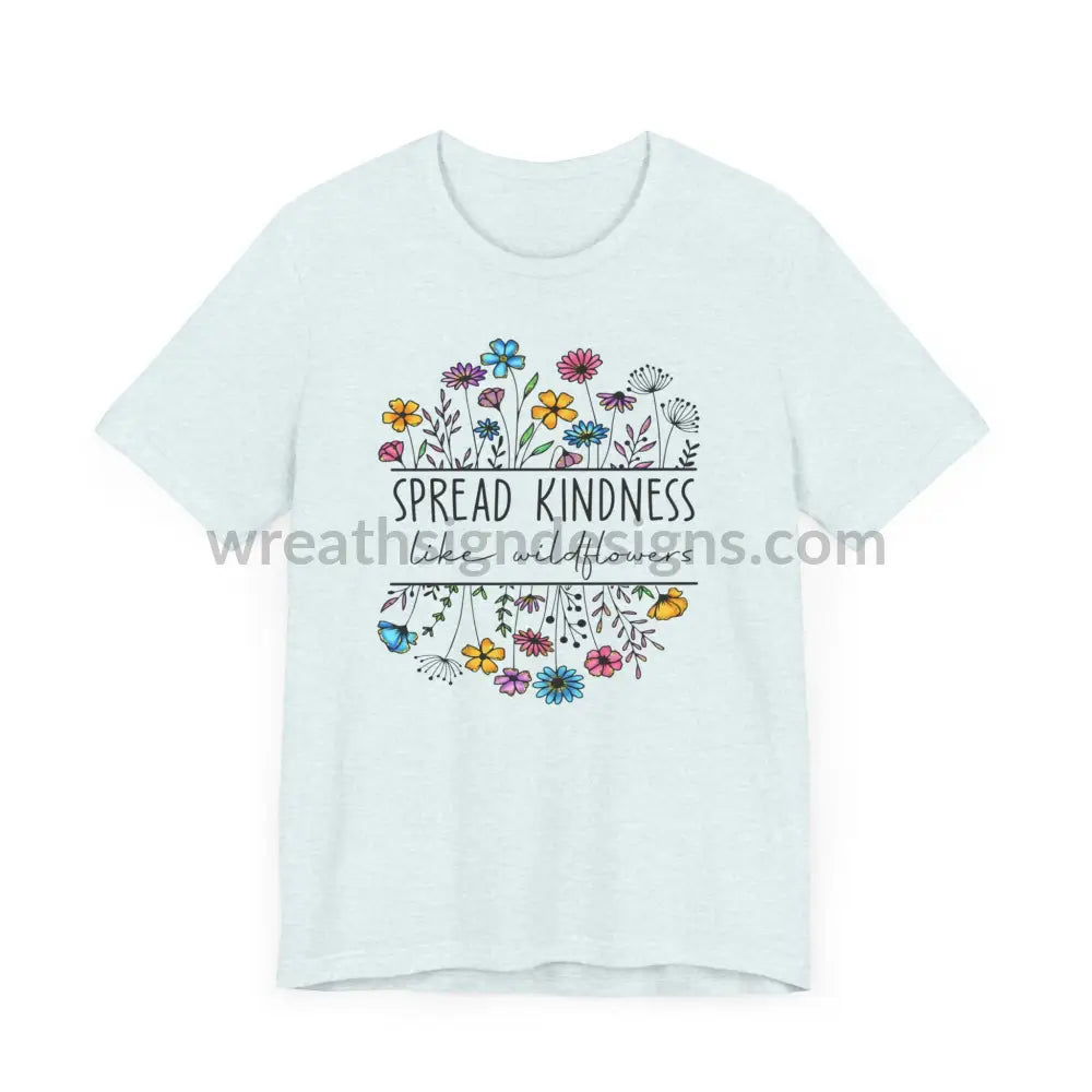 Spread Kindness Like Wildflowers - Unisex Jersey Short Sleeve Tee T - Shirt