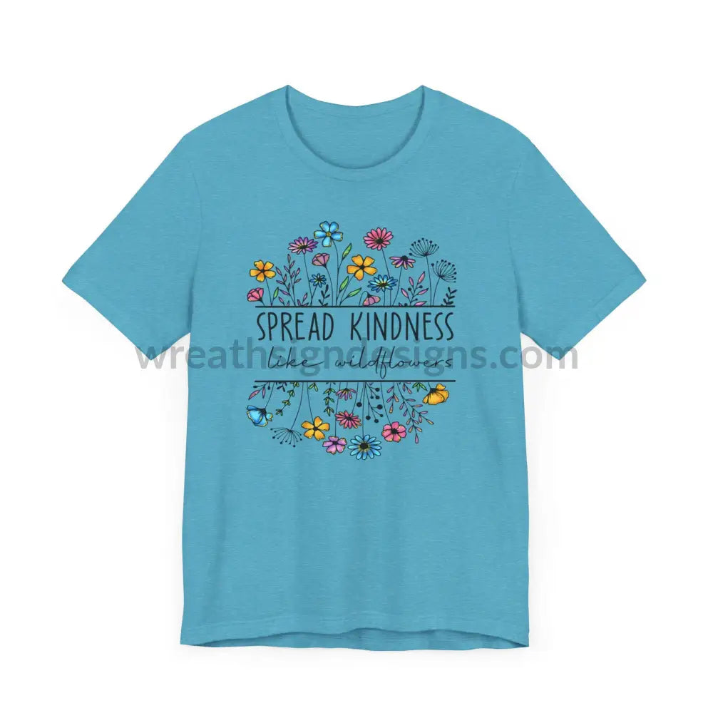 Spread Kindness Like Wildflowers - Unisex Jersey Short Sleeve Tee T - Shirt