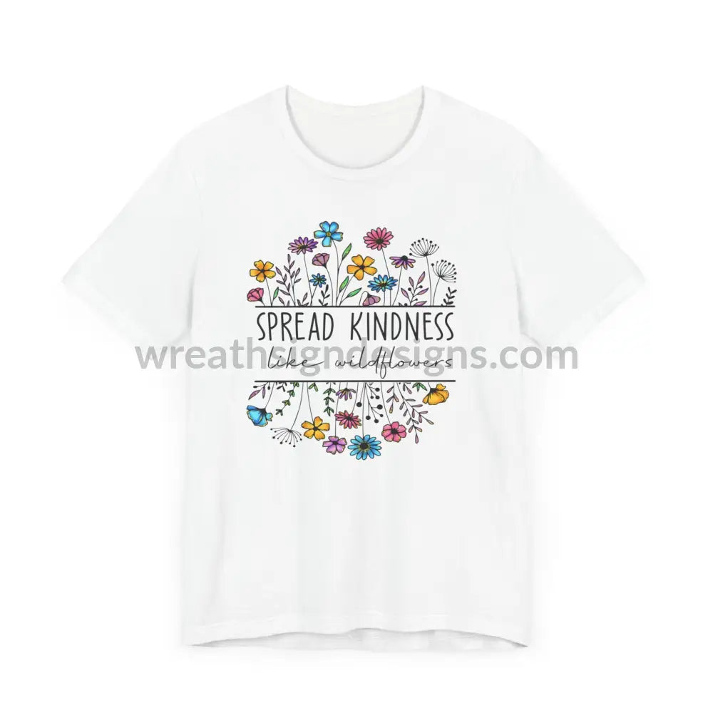 Spread Kindness Like Wildflowers - Unisex Jersey Short Sleeve Tee T - Shirt