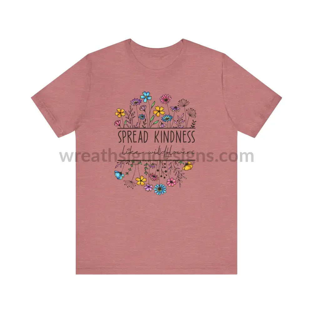 Spread Kindness Like Wildflowers - Unisex Jersey Short Sleeve Tee T - Shirt