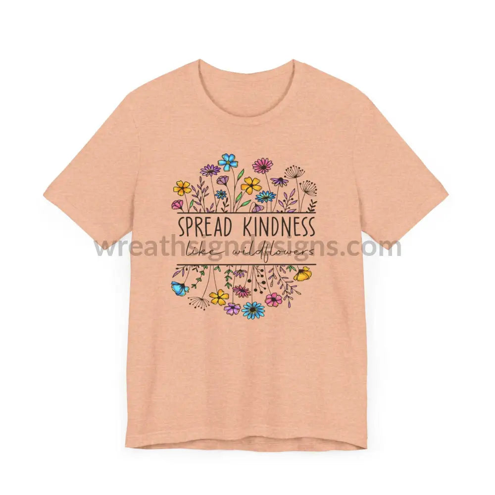 Spread Kindness Like Wildflowers - Unisex Jersey Short Sleeve Tee T - Shirt