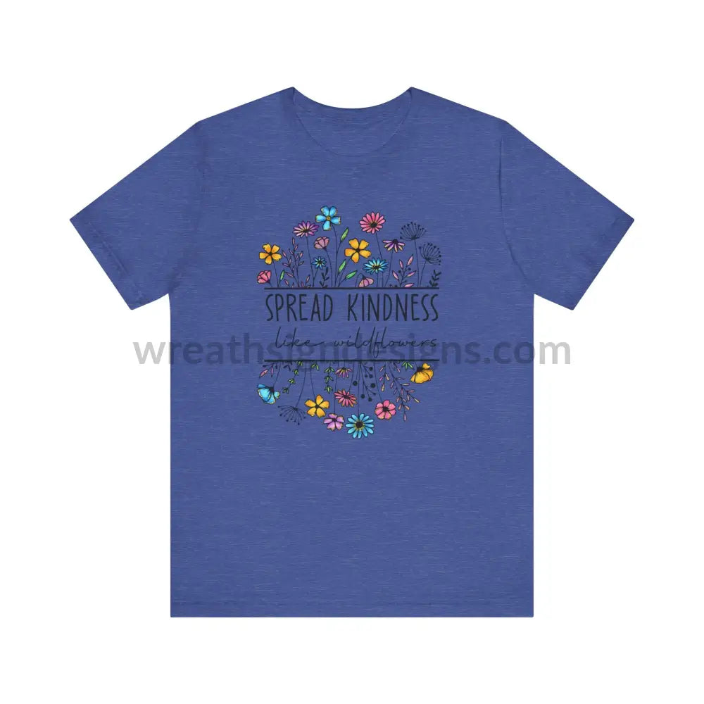 Spread Kindness Like Wildflowers - Unisex Jersey Short Sleeve Tee T - Shirt