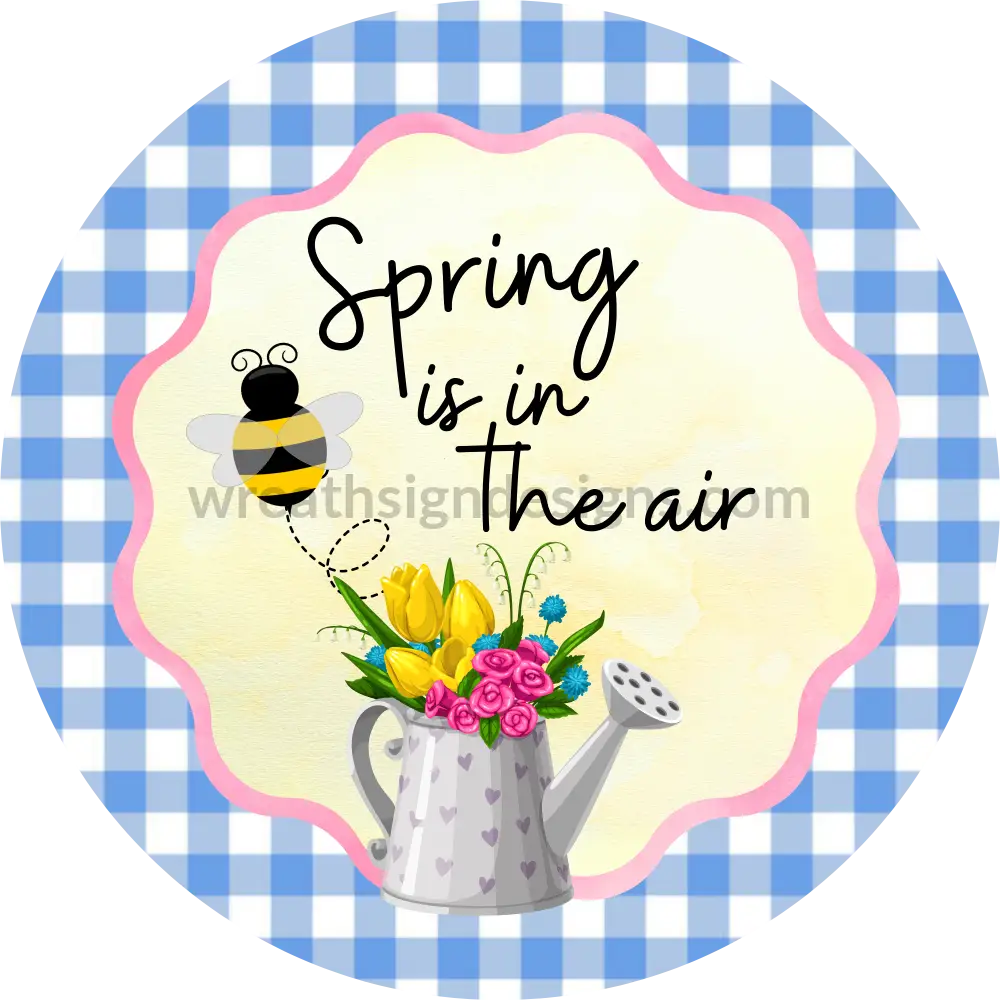 Spring Is In The Air- Water Can Blue Metal Sign 8 Circle