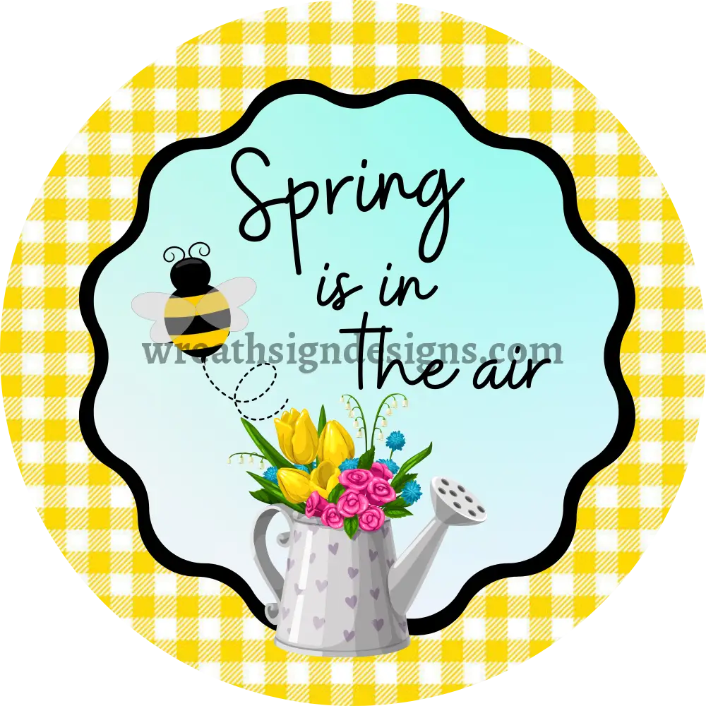 Spring Is In The Air- Watercan Yellow Metal Sign 8 Circle
