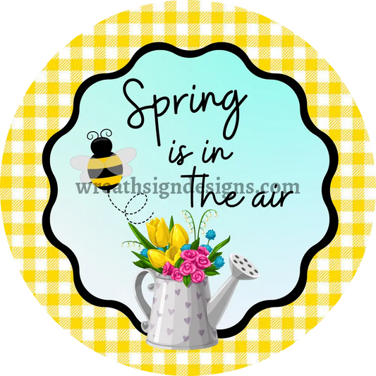 Spring Is In The Air- Watercan Yellow Metal Sign 8 Circle