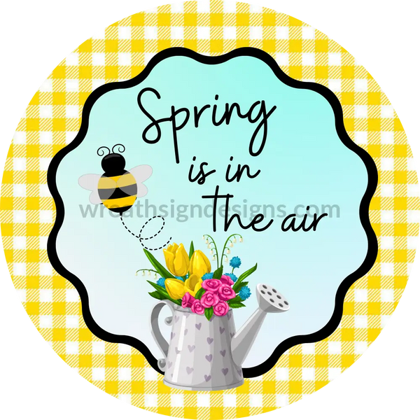Spring Is In The Air- Watercan Yellow Metal Sign 8 Circle