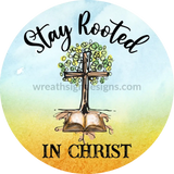 Stay Rooted In Christ- Metal Sign 8 Circle