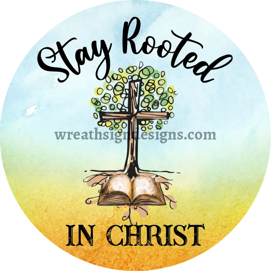 Stay Rooted In Christ- Metal Sign
