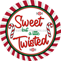 Sweet But A Little Twisted Peppermints And Candy Canes- Round -Christmas Wreath Metal Signs 8