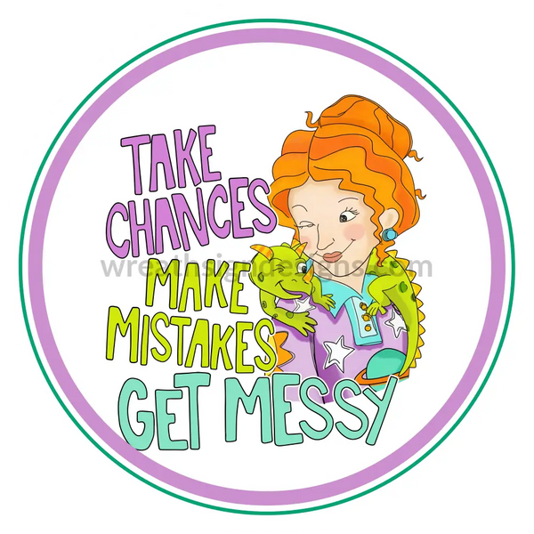 Take Chances Make Mistakes Get Messy -Teacher- Back To School-Metal Wreath Sign 8