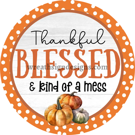 Thankful Bless & Kind Of A Mess Fall Orange Dot Pumpkins Metal Sign 6