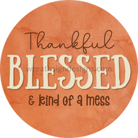 Thankful Bless & Kind Of A Mess Fall Orange Metal Sign 6
