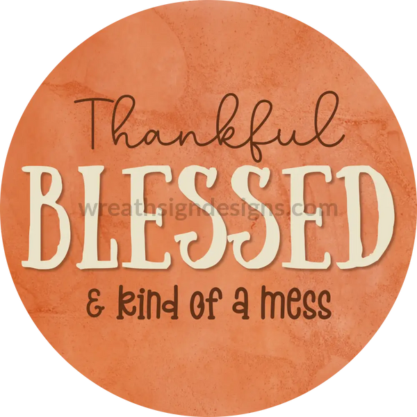 Thankful Bless & Kind Of A Mess Fall Orange Metal Sign 6