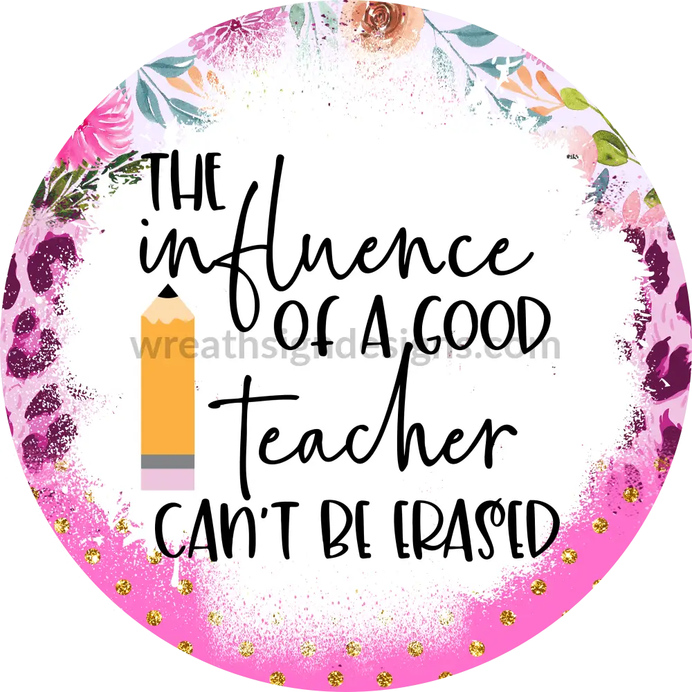 The Influence Of A Good Teacher Can Never Be Erased-Pink Floral And Leopard-Metal Wreath Sign 8