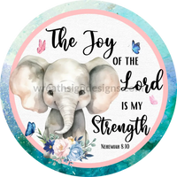 The Joy Of The Lord Is My Strength- Baby Elephant Metal Sign 6 Circle