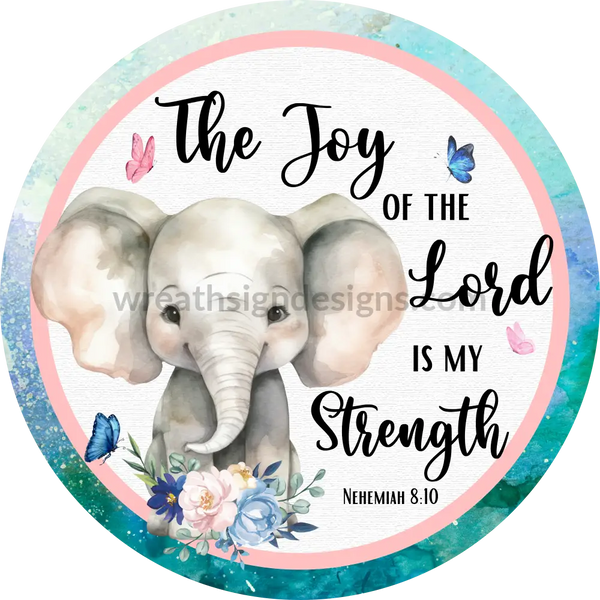 The Joy Of The Lord Is My Strength- Baby Elephant Metal Sign 6 Circle