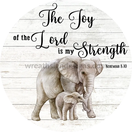 The Joy Of The Lord Is My Strength- Elephants Metal Sign 6 Circle