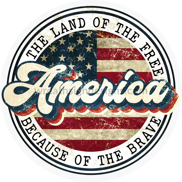 The Land Of The Free Because Brave Rustic Retro Round- 4Th July-Independence Day Metal Sign 8
