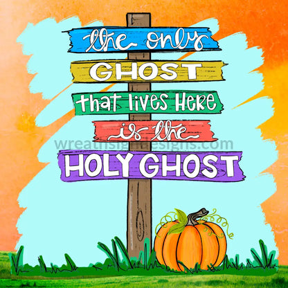 The Only Ghost In This House Is The Holy Ghost -Metal Wreath Signs 8 Square