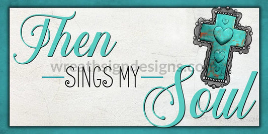 Then Sings My Soul Teal Cross- Metal Sign 12X6 Metal Sign