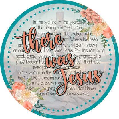 There Was Jesus Peach Florals- Faith Based Christian Metal Wreath Sign 10’