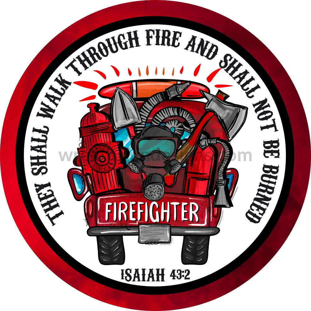 They Shall Walk Through Fire And Not Be Burned-Firefighter Firetruck Metal Sign 8