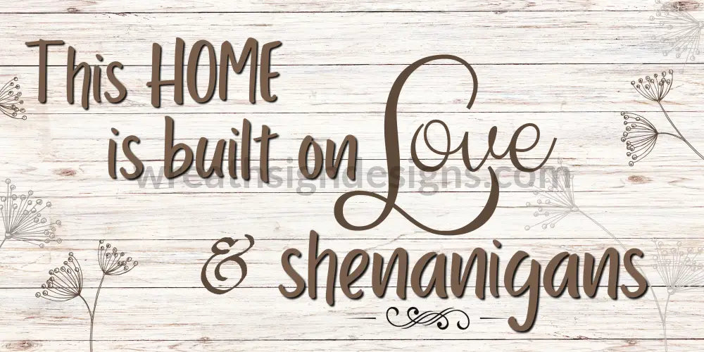 This Home Is Built On Love And Shenanigans Metal Wreath Sign 12X6 Metal Sign