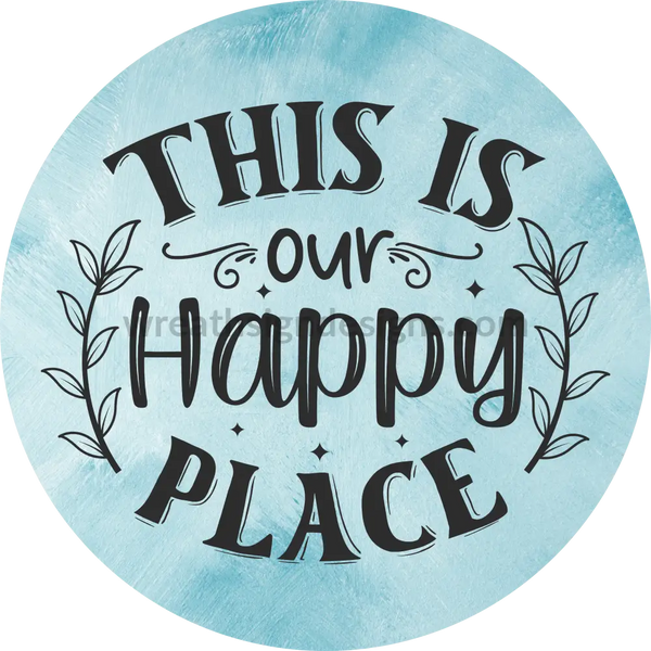 This Is Our Happy Place Blue Everyday Metal Wreath Sign 6’