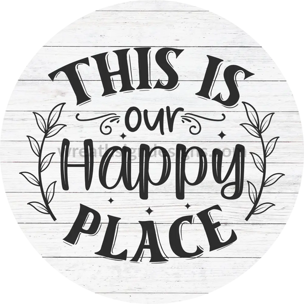 This Is Our Happy Place White Everyday Metal Wreath Sign 6’