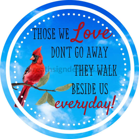 Those We Love Dont Go Away- Cardinal On Blue Sky- Memorial-Loss Metal Sign 6