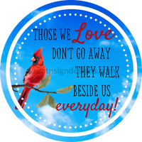 Those We Love Dont Go Away- Cardinal On Blue Sky- Memorial-Loss Metal Sign 6