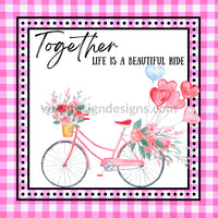 Together Life Is A Beautiful Ride Valentine Bicycle-Square Wreath Sign 8 Square