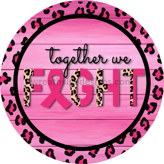 Together We Fight Breast Cancer Awareness Round Metal Wreath Sign 8