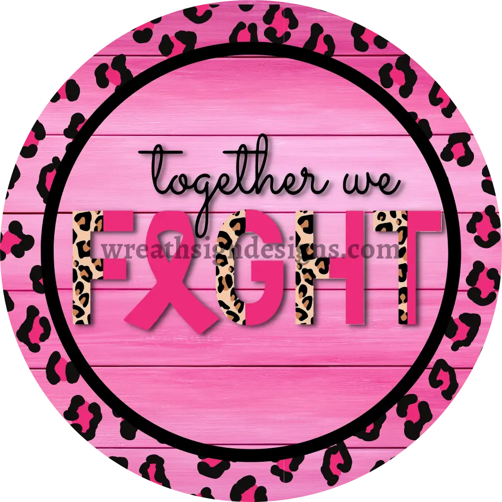 Together We Fight Breast Cancer Awareness Round Metal Wreath Sign 8